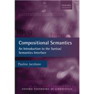 Compositional Semantics An Introduction to the Syntax/Semantics Interface by Jacobson, Pauline, 9780199677146