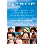 Half the Sky Turning Oppression into Opportunity for Women Worldwide by Kristof, Nicholas D.; WuDunn, Sheryl, 9780307267146