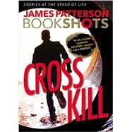 Cross Kill An Alex Cross Story by Patterson, James, 9780316317146