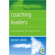 Coaching Leaders Guiding People Who Guide Others by White, Daniel; Goldsmith, Marshall, 9780787977146