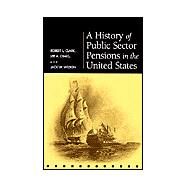A History of Public Sector Pensions in the United States by Clark, Robert Louis; Craig, Lee A.; Wilson, Jack W., 9780812237146