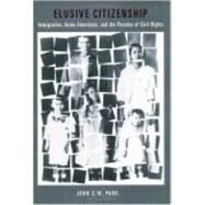 Elusive Citizenship : Immigration, Asian Americans, and the Paradox of Civil Rights by Park, John S. W., 9780814767146