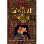Labyrinth of Dreaming Books A Novel by Moers, Walter; Brown, John, 9781468307146