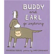 Buddy and Earl Go Exploring by Fergus, Maureen ; Sookocheff, Carey, 9781554987146