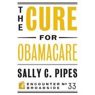 The Cure for Obamacare by Pipes, Sally C., 9781594037146