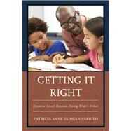 Getting It Right Dynamic School Renewal, Fixing What's Broken by Parrish, Patricia Anne Duncan, 9781610487146