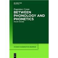 Between Phonology and Phonetics by Cyran, Eugeniusz, 9781614517146