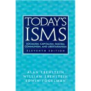 Today's ISMS Socialism, Capitalism, Fascism, Communism, and Libertarianism by Ebenstein, Alan; Ebenstein, William; Fogelman, Edwin, 9780130257147
