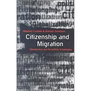 Citizenship and Migration: Globalization and the Politics of Belonging by Castles,Stephen, 9780415927147