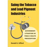 Suing the Tobacco and Lead Pigment Industries by Gifford, Donald G., 9780472117147
