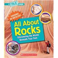 All About Rocks (A True Book: Digging in Geology) (Paperback) Discovering the World Beneath Your Feet by Potenza, Alessandra; LaCoste, Gary, 9780531137147