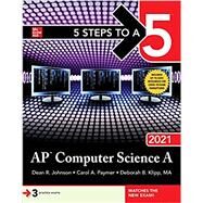 5 Steps to a 5: AP Computer Science A 2021 by Johnson, Dean; Klipp, Deborah B.; Paymer, Carol, 9781260467147