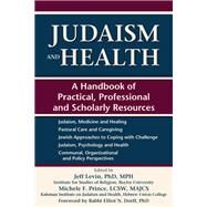 Judaism and Health by Levin, Jeff, Ph.D.; Prince, Michele F., 9781580237147