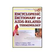 Encyclopedic Dictionary of AIDS-Related Terminology by Huber; Jeffrey T, 9780789007148