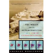 The Whale and the Supercomputer On the Northern Front of Climate Change by Wohlforth, Charles, 9780865477148