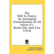 The Will to Power: An Attempted Transvaluation of All Values, Books 1 & 2 by Nietzsche, Friedrich Wilhelm; Ludovici, Anthony M., 9781436537148