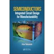 Semiconductors: Integrated Circuit Design for Manufacturability by Balasinski; Artur, 9781439817148