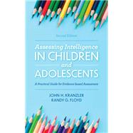 Assessing Intelligence in Children and Adolescents A Practical Guide for Evidence-based Assessment by Kranzler, John H.; Floyd, Randy G., 9781538127148
