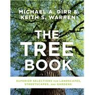 The Tree Book Superior Selections for Landscapes, Streetscapes, and Gardens by Dirr, Michael A.; Warren, Keith S., 9781604697148