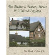 The Medieval Peasant House in Midland England by Alcock, Nat; Miles, Dan, 9781782977148