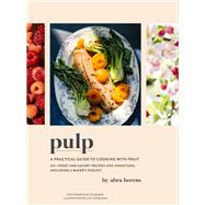 Pulp A Practical Guide to Cooking with Fruit by Berens, Abra, 9781797207148