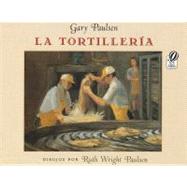 La Tortilleria / the Tortilla Factory by Paulsen, Gary; Paulsen, Ruth Wright; Andujar, Gloria De Aragon, 9780152017149