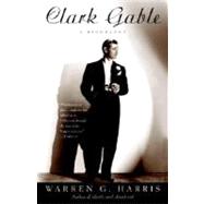 Clark Gable A Biography by HARRIS, WARREN G., 9780307237149