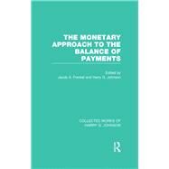 The Monetary Approach to the Balance of Payments  (Collected Works of Harry Johnson) by Frenkel; Jacob, 9780415837149