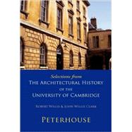 Selections from The Architectural History of the University of Cambridge: Peterhouse by Robert Willis , John Willis Clark, 9780521147149