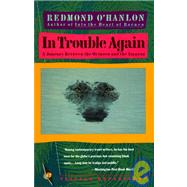 In Trouble Again A Journey Between Orinoco and the Amazon by O'HANLON, REDMOND, 9780679727149