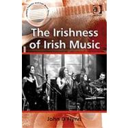 The Irishness of Irish Music by O'Flynn,John, 9780754657149