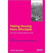 Making Housing more Affordable The Role of Intermediate Tenures by Monk, Sarah; Whitehead, Christine, 9781405147149