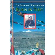 Born in Tibet by TRUNGPA, CHOGYAM, 9781570627149