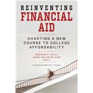 Reinventing Financial Aid by Kelly, Andrew P.; Goldrick-Rab, Sara, 9781612507149