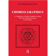 Choreographics: A Comparison of Dance Notation Systems from the Fifteenth Century to the Present by Guest,Ann Hutchinson, 9782881247149