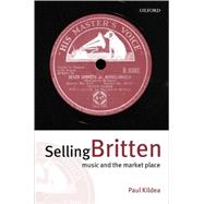 Selling Britten Music and the Market Place by Kildea, Paul, 9780198167150