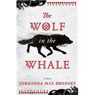 The Wolf in the Whale by Brodsky, Jordanna Max, 9780316417150