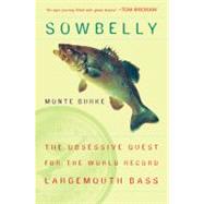Sowbelly The Obsessive Quest for the World-Record Largemouth Bass by Burke, Monte, 9780452287150