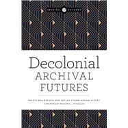 Decolonial Archival Futures by Krista McCracken, Skylee-Storm Hogan, 9780838937150