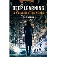 Deep Learning in a Disorienting World by Wergin, Jon F., 9781108727150