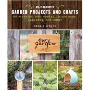 Do-it-yourself Garden Projects and Crafts by Wolfe, Debbie, 9781510737150