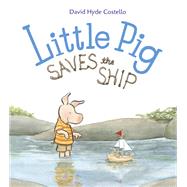 Little Pig Saves the Ship by Costello, David Hyde; Costello, David Hyde, 9781580897150