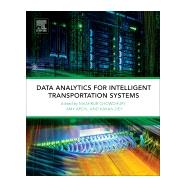 Data Analytics for Intelligent Transportation Systems by Chowdhury, Mashrur; Apon, Amy; Dey, Kakan, 9780128097151