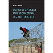 Border Jumping and Migration Control in Southern Africa by Musoni, Francis, 9780253047151