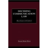 Deciding Communication Law: Key Cases in Context by Ross,Susan Dente, 9780415647151