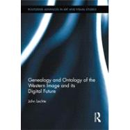 Genealogy and Ontology of the Western Image and its Digital Future by Lechte; John, 9780415887151