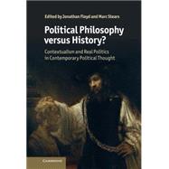 Political Philosophy versus History?: Contextualism and Real Politics in Contemporary Political Thought by Edited by Jonathan Floyd , Marc Stears, 9780521197151
