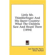 Little Mr Thimblefinger and His Queer Country : What the Children Saw and Heard There (1894) by Harris, Joel Chandler; Herford, Oliver, 9780548927151