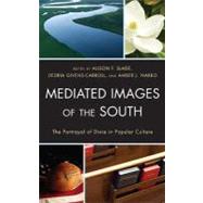 Mediated Images of the South The Portrayal of Dixie in Popular Culture by Slade, Alison; Givens-Carroll, Dedria; Narro, Amber J.,; Atkins-Sayre, Wendy; Buchanan , Burton P.; Forts, Franklin E., Jr.; Glantz, Mark; Graves, Michael P.; Stockley, Joshua; Sutherlin, John W.; Unter, Kevin A.; Waite , Jason, 9780739167151