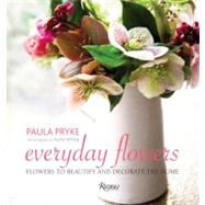 Everyday Flowers Flowers to Beautify and Decorate the Home by Pryke, Paula; Whiting, Rachel, 9780847837151